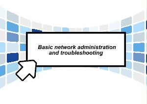 Basic network administration and troubleshooting
